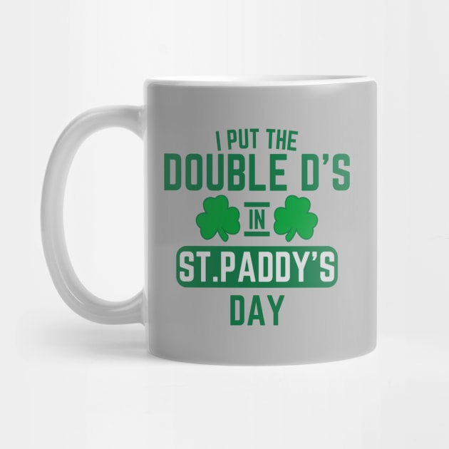 I Put The Double D'S In St. Paddy'S Day by Creatifly Graphic Tees
